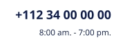 +112 34 00 00 00 8:00 am. - 7:00 pm.